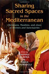 book Sharing Sacred Spaces in the Mediterranean: Christians, Muslims, and Jews at Shrines and Sanctuaries