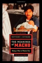 book The Meanings of Macho: Being a Man in Mexico City