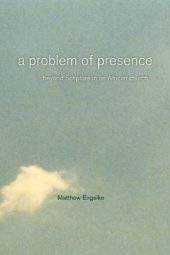 book A Problem of Presence: Beyond Scripture in an African Church