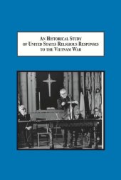 book An Historical Study of United States Religious Responses to the Vietnam War: A Matter of National Morality