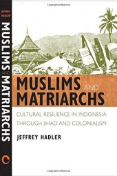 book Muslims and Matriarchs: Cultural Resilience in Indonesia through Jihad and Colonialism