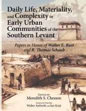 book Daily Life, Materiallity,and Complexity in Early Urban Communities of the Southern Levant: Papers in Honor of Walter E. Rast and R. Thomas Schaub