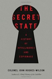 book The Secret State: A History of Intelligence and Espionage