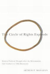 book The Circle of Rights Expands: Modern Political Thought after the Reformation, 1521 (Luther) to 1762 (Rousseau)