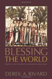 book Blessing the World: Ritual and Lay Piety in Medieval Religion