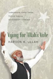 book Vying for Allah’s Vote: Understanding Islamic Parties, Political Violence, and Extremism in Pakistan