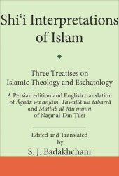 book Shi’i Interpretations of Islam: Three Treatises on Theology and Eschatology