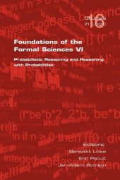 book Foundations of the Formal Sciences VI: Probabilistic Reasoning and Reasoning with Probabilities