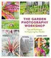 book Garden Photography Workshop : Expert Tips and Techniques for Capturing the Essence of Your Garden