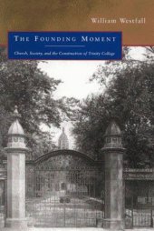 book The Founding Moment: Church, Society, and the Construction of Trinity College