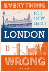 book Everything You Know About London is Wrong