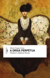 book A orgia perpétua - Flaubert e Madame Bovary