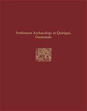 book Quirigua Reports, Volume IV: Settlement Archaeology at Quirigua, Guatemala