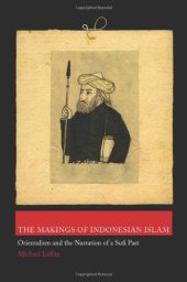 book The Makings of Indonesian Islam: Orientalism and the Narration of a Sufi Past