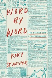 book Word by Word: The Secret Life of Dictionaries