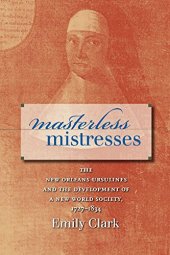 book Masterless Mistresses: The New Orleans Ursulines and the Development of a New World Society, 1727-1834