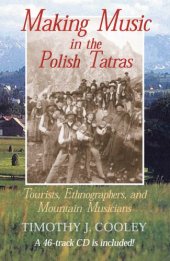 book Making Music in the Polish Tatras: Tourists, Ethnographers, and Mountain Musicians