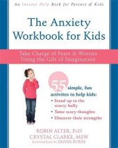 book The Anxiety Workbook for Kids: Take Charge of Fears and Worries Using the Gift of Imagination