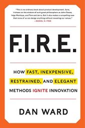 book FIRE: How Fast, Inexpensive, Restrained, and Elegant Methods Ignite Innovation