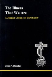 book The Illness That We Are: A Jungian Critique of Christianity