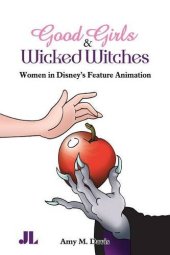 book Good Girls and Wicked Witches: Women in Disney’s Feature Animation, 1937-2001