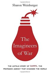 book The Imagineers of War: The Untold Story of DARPA, the Pentagon Agency That Changed the World