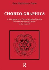 book Choreographics: A Comparison of Dance Notation Systems from the Fifteenth Century to the Present