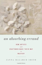 book An Absorbing Errand: How Artists and Craftsmen Make Their Way to Mastery