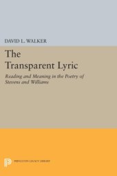 book The Transparent Lyric: Reading and Meaning in the Poetry of Stevens and Williams