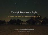 book Through Darkness to Light: Photographs Along the Underground Railroad