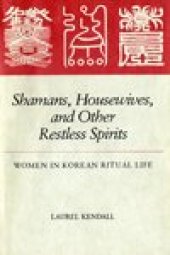 book Shamans, Housewives, and Other Restless Spirits: Women in Korean Ritual Life