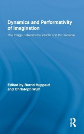 book The Dynamics and Performativity of Imagination: The Image between the Visible and the Invisible