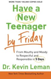 book Have a New Teenager by Friday: From Mouthy and Moody to Respectful and Responsible in 5 Days