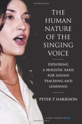 book The Human Nature of the Singing Voice: Exploring a Holistic Basis for Sound Teaching and Learning