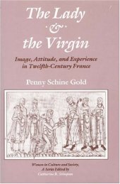 book Lady and the Virgin: Image, Attitude and Experience in Twelfth-century France