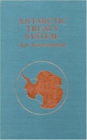 book Antarctic Treaty System: An Assessment: Proceedings of a Workshop Held at Beardmore South Field Camp, Antarctica, January 7-13, 1985