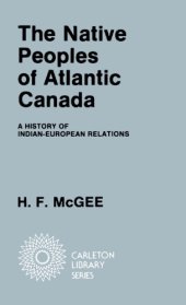 book The Native Peoples of Atlantic Canada: A History of Indian-European Relations