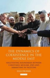 book The Dynamics of Coexistence in the Middle East: Negotiating Boundaries Between Christians, Muslims, Jews and Samaritans in Palestine