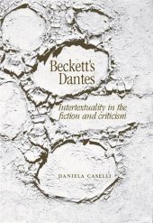 book Beckett’s Dantes: Intertexuality in the Fiction and Criticism