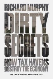 book Dirty Secrets: How Tax Havens Destroy the Economy