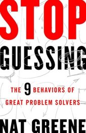 book Stop Guessing: The 9 Behaviors of Great Problem Solvers