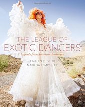 book The League of Exotic Dancers: Legends from American Burlesque