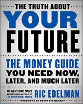 book The Truth About Your Future: The Money Guide You Need Now, Later, and Much Later