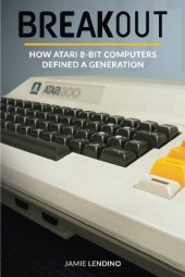 book Breakout: How Atari 8-Bit Computers Defined a Generation