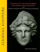 book Classical Sculpture: Catalogue of the Cypriot, Greek, and Roman Stone Sculpture in the University of Pennsylvania Museum of Archaeology and Anthropology