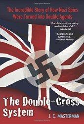 book Double-Cross System: The Incredible Story Of How Nazi Spies Were Turned Into Double Agents