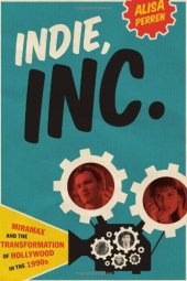 book Indie, Inc.: Miramax and the Transformation of Hollywood in the 1990s