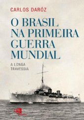 book O Brasil na Primeira Guerra Mundial: a longa travessia