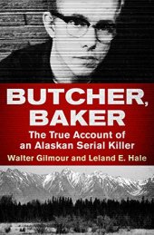 book Butcher, Baker: The True Account of an Alaskan Serial Killer