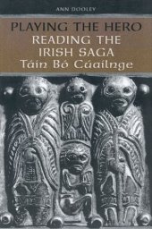 book Playing the Hero: Reading the Irish Saga Táin Bó Cúailnge